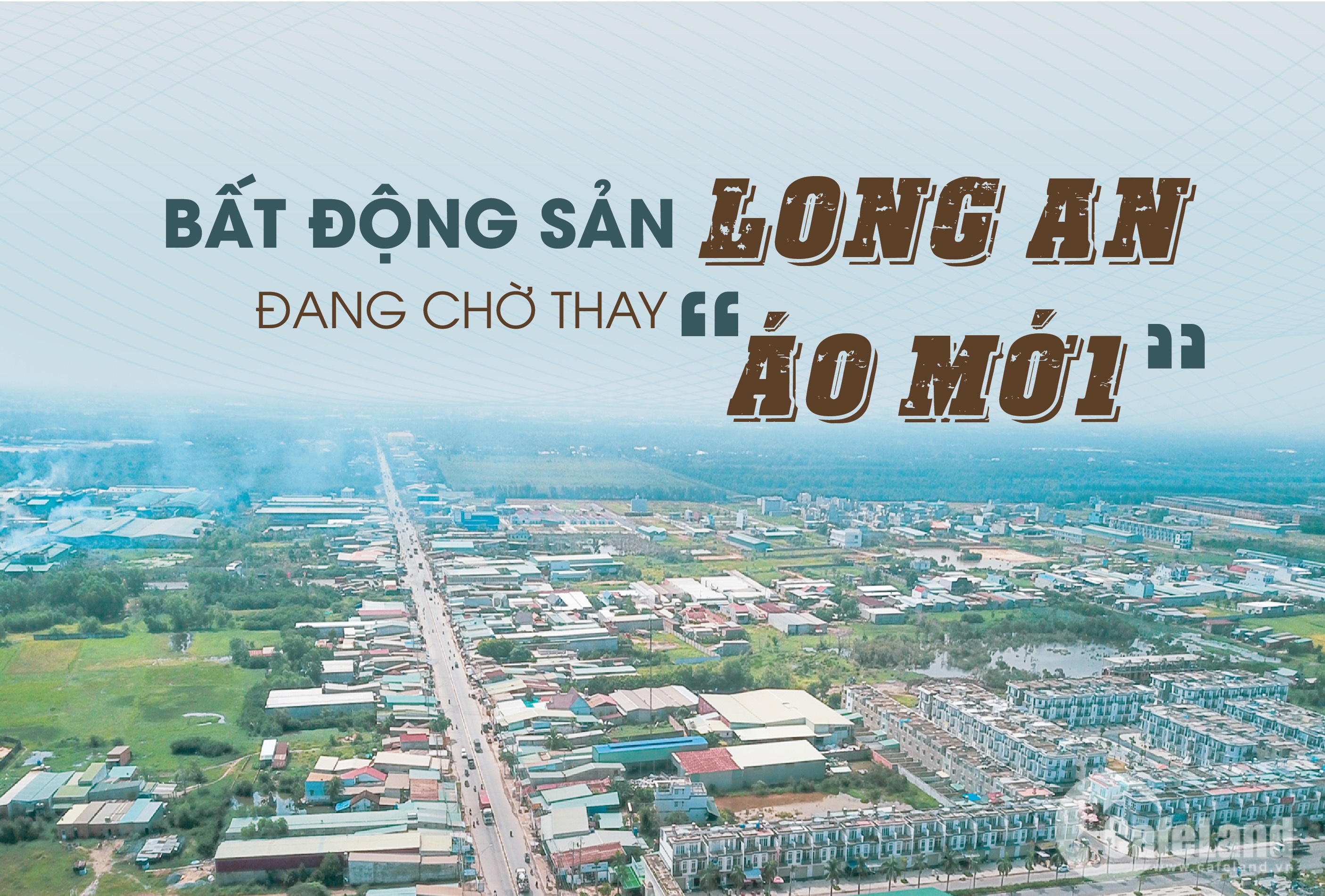 Bất động sản Long An đang chờ thay “Áo mới”